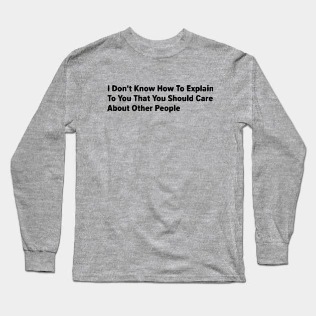 IDK Long Sleeve T-Shirt by forgreatjustice